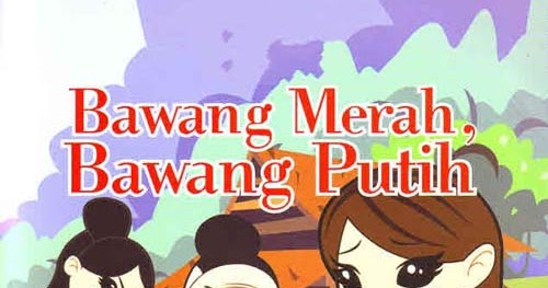 Dongeng Cerita Rakyat Bawang Merah dan Bawang Putih